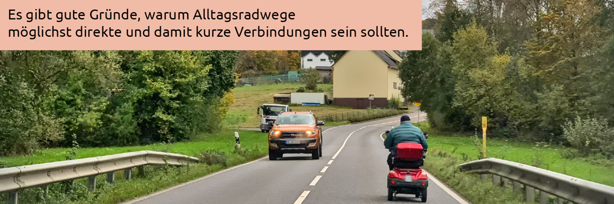 Altags(fuß)radwege sollte direkte Verbindungen sein, damit sie auch von mobilitätseingeschränkten Personen benutzt werden können.